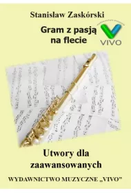 Gram z pasj� na flecie. Utwory dla zaawansowanych