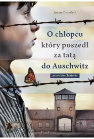 O ch�opcu, kt�ry poszed� za tat� do Auschwitz. Prawdziwa historia