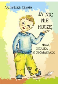 Ja nic nie musz�. Ma�a ksi��ka o obowi�zkach