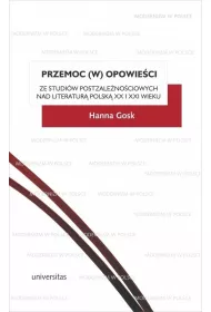 Przemoc (w) opowie�ci Ze studi�w postzale�no�ciowych nad literatur� polsk� XX i XXI wieku