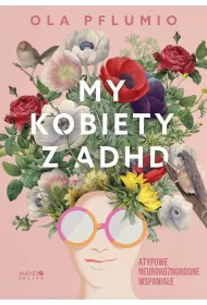 My kobiety z ADHD. Atypowe. Neurornorodne