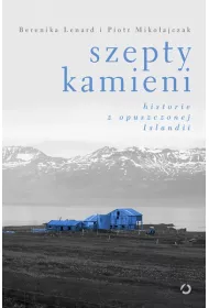 Szepty kamieni Historie z opuszczonej Islandii