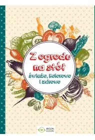 Z ogrodu na st� �wie�o kolorowo i zdrowo