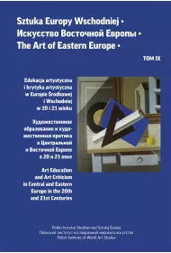 Edukacja artystyczna i krytyka artystyczna w Europie �rodkowej i Wschodniej w 20 i 21 wieku. Sztuka Europy Wschodniej. Tom IX