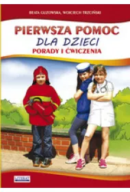 Pierwsza pomoc dla dzieci. Porady i �wiczenia