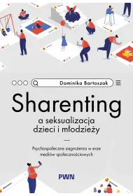 Sharenting a seksualizacja dzieci i m�odzie�y. Psychospo�eczne zagro�enia w erze medi�w spo�eczno�ci