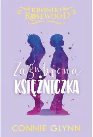 Zagubiona ksiniczka. Kroniki Rosewood. Tom 3