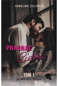 Pragnc Ciebie. W labiryncie dozna. Tom 1