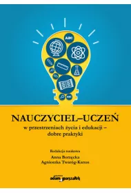 Nauczyciel-ucze� w przestrzeniach �ycia i edukacji - dobre praktyki