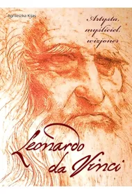 Leonardo da Vinci. Artysta, my�liciel, wizjoner