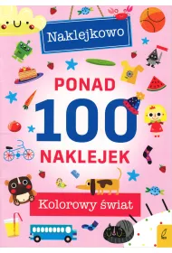 Kolorowy �wiat. Naklejkowo. Ponad 100 naklejek