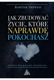Jak zbudowa� �ycie, kt�re naprawd� pokochasz