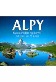 Alpy. Najpi�kniejsze w�dr�wki od Nicei po Wiede�