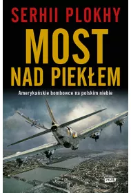 Most nad piekem. Amerykaskie bombowce na polskim niebie