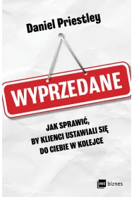Wyprzedane. Jak sprawi�, by klienci ustawiali si� do ciebie w kolejce