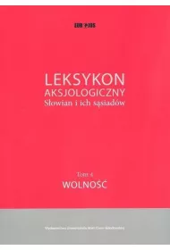 Leksykon aksjologiczny S�owian i ich s�siad�w Tom 4. Wolno��