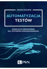 Automatyzacja test�w. Kompletny przewodnik dla tester�w oprogramowania