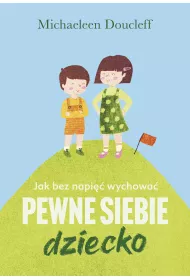 Jak bez napi wychowa pewne siebie dziecko