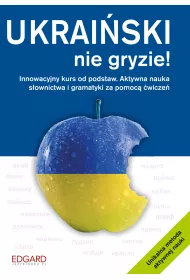 Ukraiski nie gryzie! Innowacyjny kurs od podstaw. Aktywna nauka sownictwa i gramatyki za pomoc wicze
