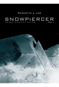 Przez wieczny nieg. Snowpiercer. Tom 1