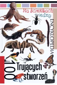 Na �cie�kach wiedzy. 100 truj�cych stworze�
