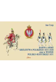 Barwa armii Kr�lestwa Polskiego 1815&ndash;1830 oraz w wojnie polsko-rosyjskiej 1831