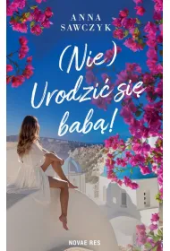 (Nie) Urodzi� si� bab�!