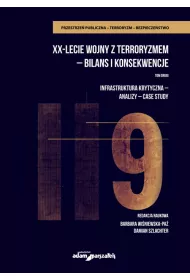 Infrastruktura krytyczna, analizy, case study. XX-lecie wojny z terroryzmem - bilans i konsekwencje. Tom 2
