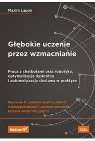 G��bokie uczenie przez wzmacnianie. Praca z chatbotami oraz robotyka, optymalizacja dyskretna i automatyzacja sieciowa w praktyce