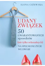 Udany zwi�zek. 50 gwarantowanych sposob�w (nie tylko seksualnych) na spe�nione �ycie we dwoje
