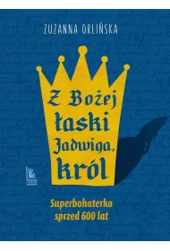 Z Bo�ej �aski Jadwiga, kr�l