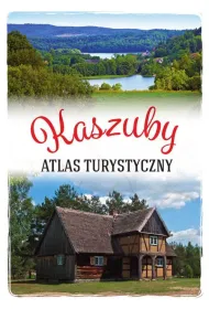 Kaszuby. Atlas turystyczny