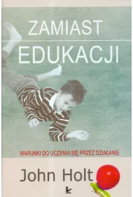 Zamiast edukacji. Warunki do uczenia si� przez dzia�anie
