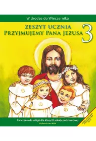 W drodze do Wieczernika. Przyjmujemy Pana Jezusa. �wiczenia do religii dla klasy 3 szko�y podstawowej