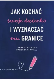 Jak kocha� swoje dziecko i wyznacza� mu granice