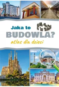 Jaka to budowla? Atlas dla dzieci