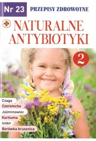 Naturalne antybiotyki. Przepisy zdrowotne. Leki prosto z natury