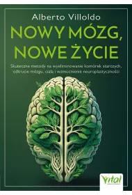 Nowy mzg, nowe ycie. Skuteczne metody na wyeliminowanie komrek starczych, odtrucie mzgu, ciaa i wzmocnienie neuroplastycznoci
