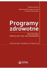 Programy zdrowotne. Skuteczna profilaktyka zachorowa�. Przyk�ady dobrych praktyk