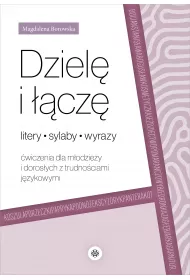Dziel� i ��cz�. Litery, sylaby, wyrazy. �wiczenia dla m�odzie�y i doros�ych z trudno�ciami j�zykowymi