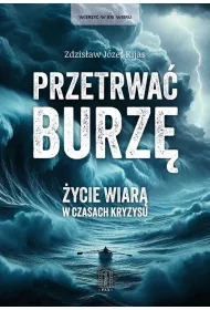 Przetrwa� burz�. �ycie wiar� w czasach kryzysu.