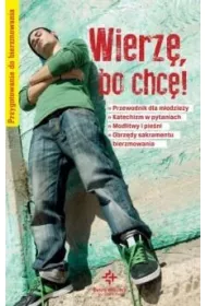Wierz�, bo chc�! Przygotowanie do bierzmowania