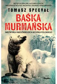 Ba�ka Murma�ska. Niezwyk�a nied�wiedzica Wojska Polskiego