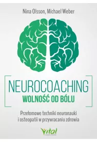 Neurocoaching. Wolno�� od b�lu. Prze�omowe techniki neuronauki i osteopatii w przywracaniu zdrowia