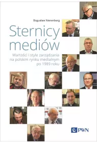 Sternicy medi�w. Warto�ci i style zarz�dzania na polskim rynku medialnym po 1989 roku