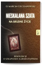 Nieskalana Szata na brudne �ycie. Rekolekcje o Szkaplerzu Karmelita�skim