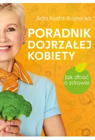 Poradnik dojrza�ej kobiety. Jak dba� o zdrowie