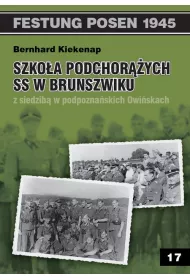 Festung Posen 1945. Tom 17. Szko�a Podchor��ych SS w Brunszwiku