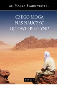Czego mog nas nauczy ojcowie pustyni?