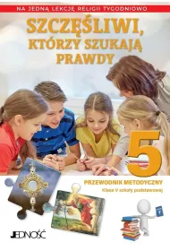 Szcz�liwi, kt�rzy szukaj� prawdy. Klasa 5 szko�y podstawowej. Przewodnik metodyczny